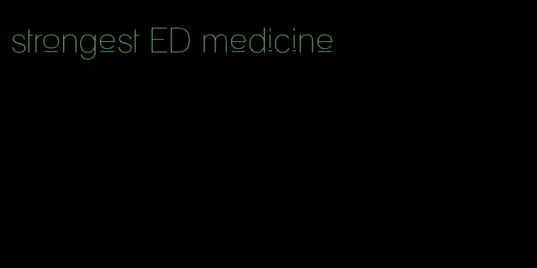 strongest ED medicine