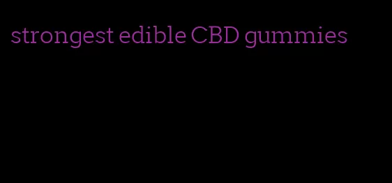 strongest edible CBD gummies