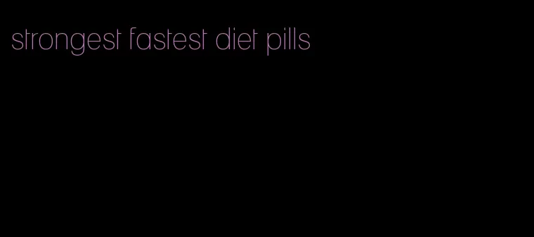 strongest fastest diet pills