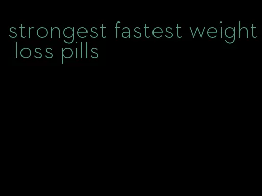 strongest fastest weight loss pills