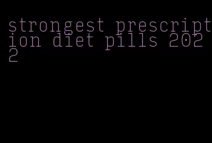 strongest prescription diet pills 2022