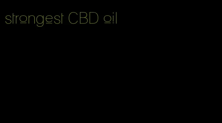 strongest CBD oil