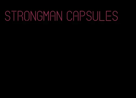 strongman capsules