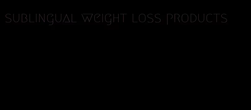 sublingual weight loss products