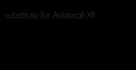 substitute for Adderall XR