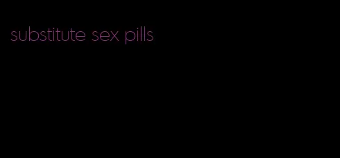 substitute sex pills