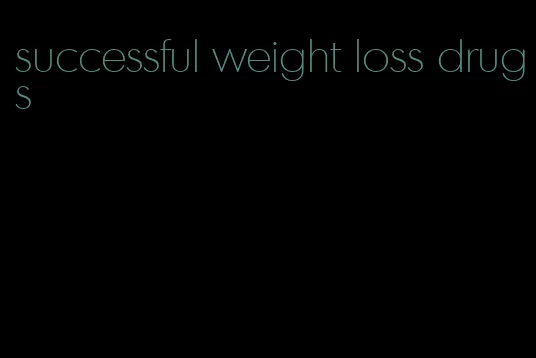 successful weight loss drugs