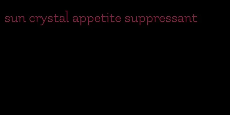 sun crystal appetite suppressant