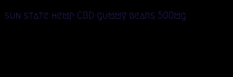 sun state hemp CBD gummy bears 500mg