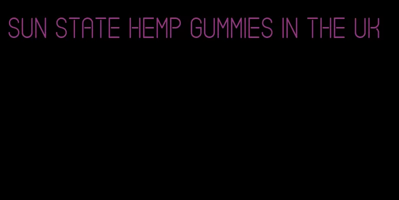 sun state hemp gummies in the UK