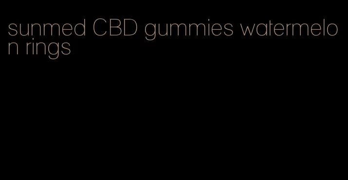 sunmed CBD gummies watermelon rings