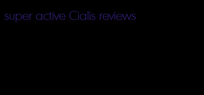 super active Cialis reviews