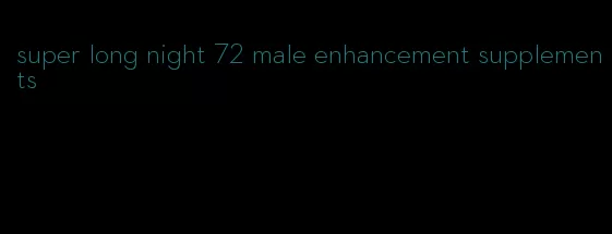 super long night 72 male enhancement supplements