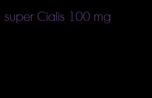 super Cialis 100 mg