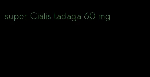 super Cialis tadaga 60 mg