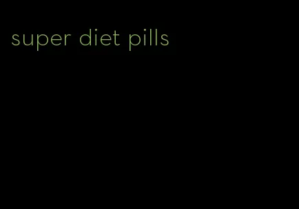 super diet pills