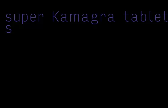 super Kamagra tablets