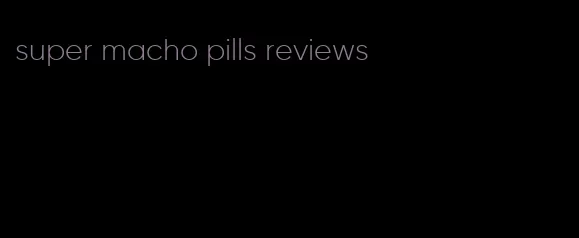 super macho pills reviews