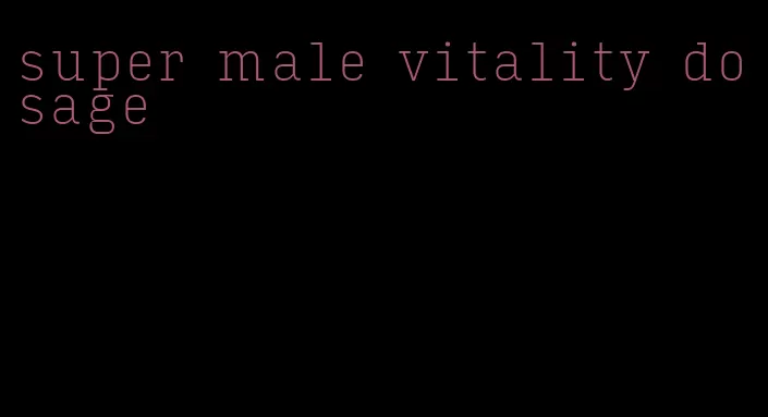 super male vitality dosage