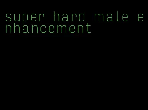 super hard male enhancement