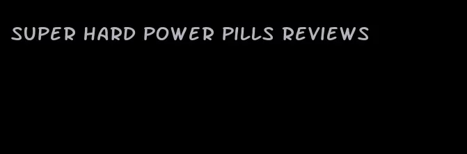 super hard power pills reviews