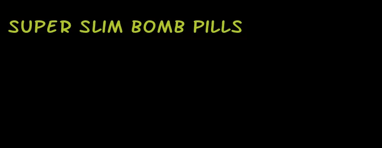 super slim bomb pills