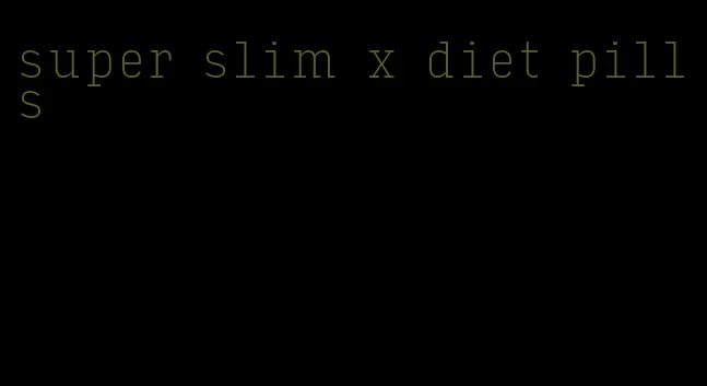 super slim x diet pills