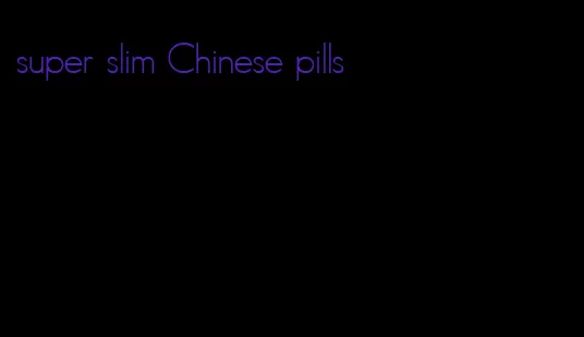 super slim Chinese pills