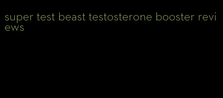 super test beast testosterone booster reviews