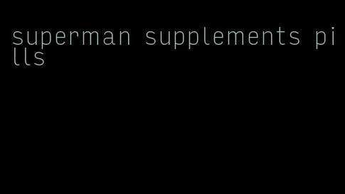 superman supplements pills