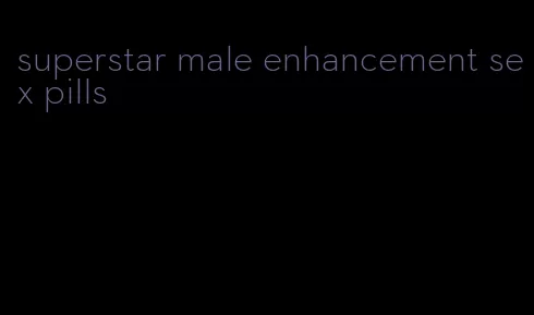 superstar male enhancement sex pills