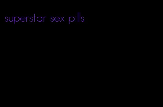 superstar sex pills