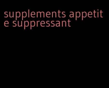 supplements appetite suppressant