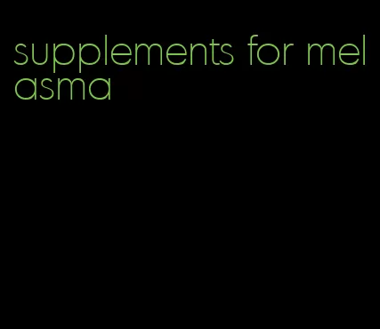 supplements for melasma