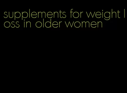 supplements for weight loss in older women