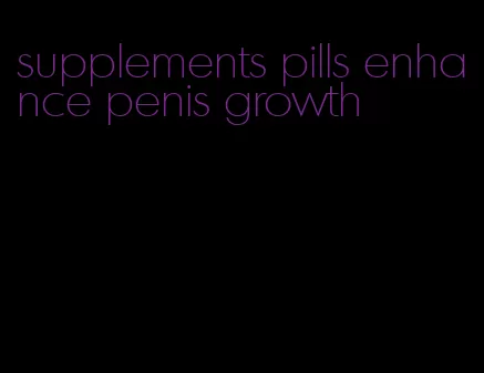 supplements pills enhance penis growth