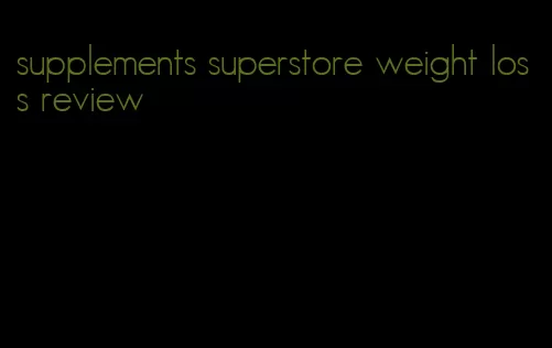 supplements superstore weight loss review