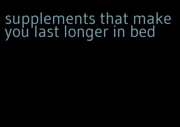 supplements that make you last longer in bed