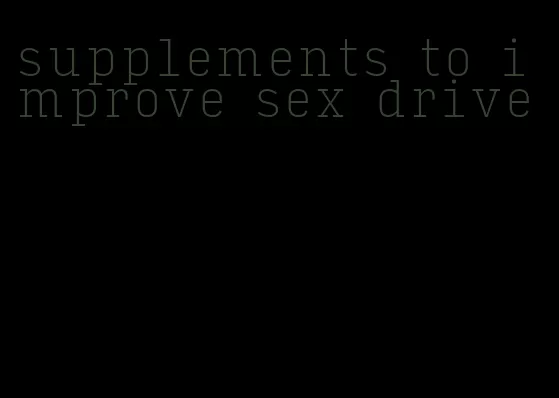 supplements to improve sex drive