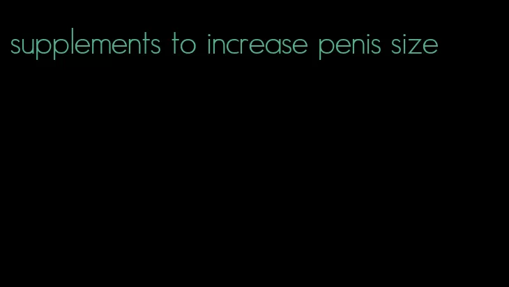 supplements to increase penis size