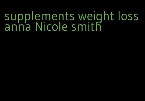 supplements weight loss anna Nicole smith