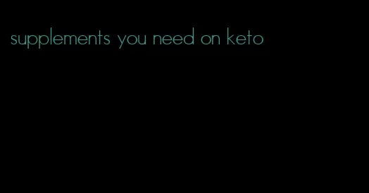 supplements you need on keto