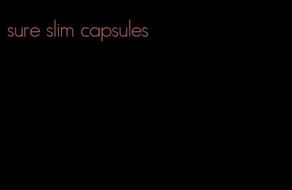 sure slim capsules