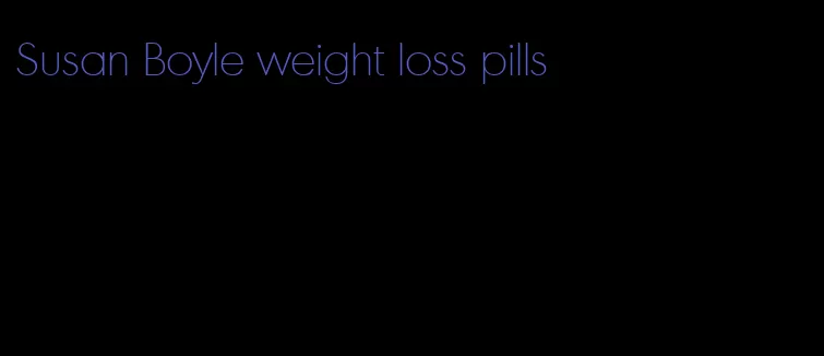 Susan Boyle weight loss pills