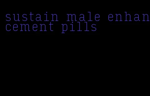 sustain male enhancement pills