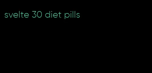 svelte 30 diet pills