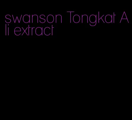 swanson Tongkat Ali extract