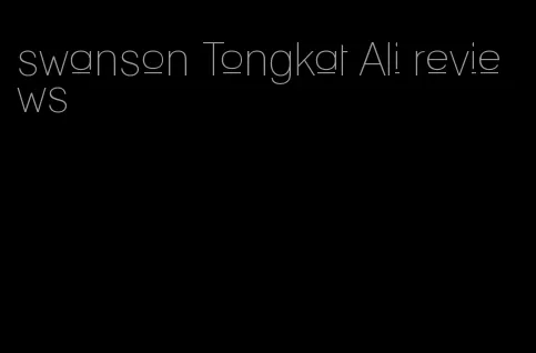 swanson Tongkat Ali reviews