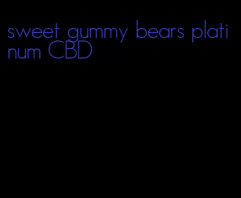 sweet gummy bears platinum CBD