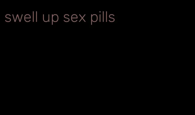 swell up sex pills